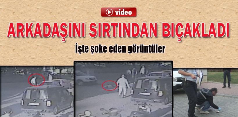 Arkadaşını sırtından bıçakladı