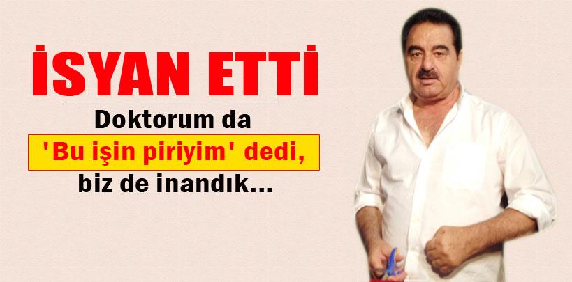 İbrahim Tatlıses doktorunu suçladı