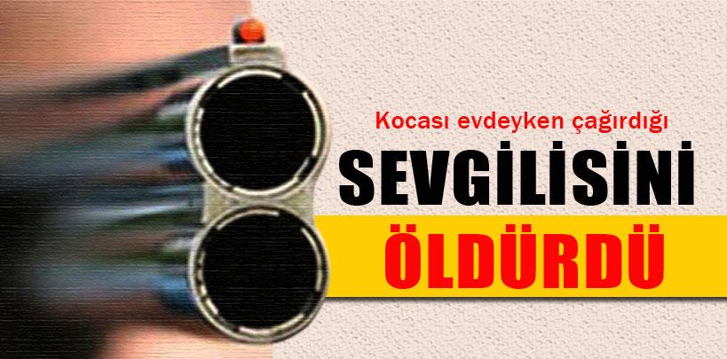 Kocası evdeyken çağırdığı sevgilisini öldürdü