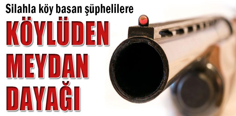 Silahla köy basanlara 'meydan' dayağı