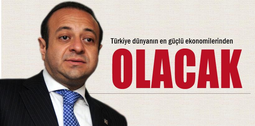 Egemen Bağış, 'Türkiye dünyanın en güçlü ekonomilerinden olacak'