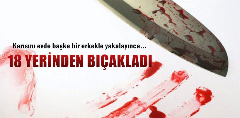 Karısının sevgilisini 18 yerinden bıçaklayarak öldürdü