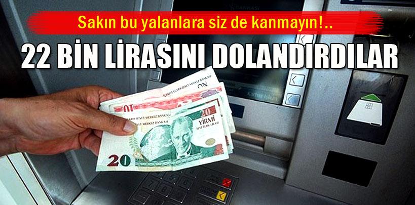 Terör örgütü bahanesiyle 22 bin lirasını dolandırdılar