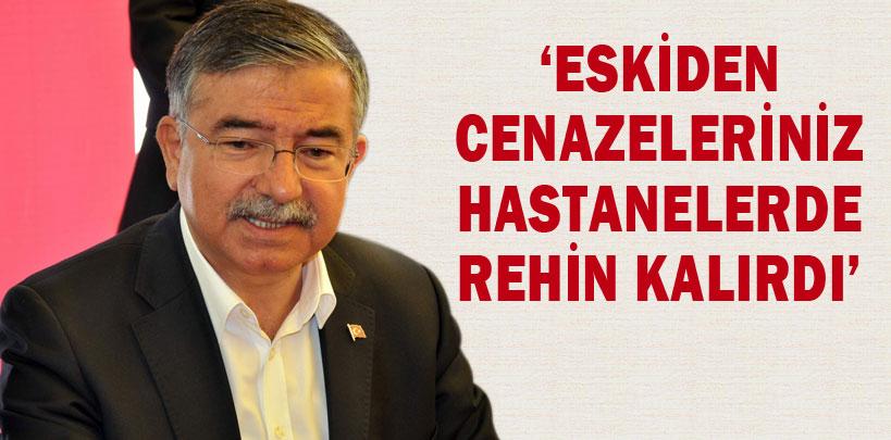 İsmet Yılmaz, ‘Eskiden cenazeleriniz hastanelerde rehin kalırdı'