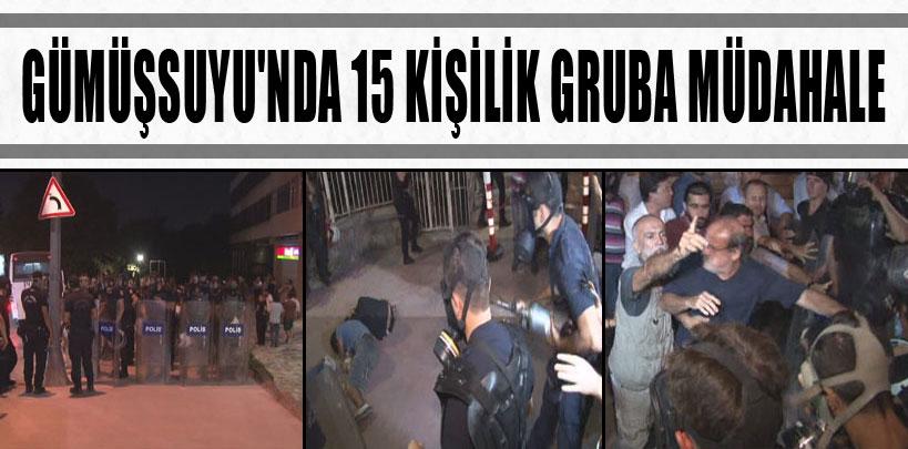 Gümüşsuyu'nda 15 kişilik gruba müdahale