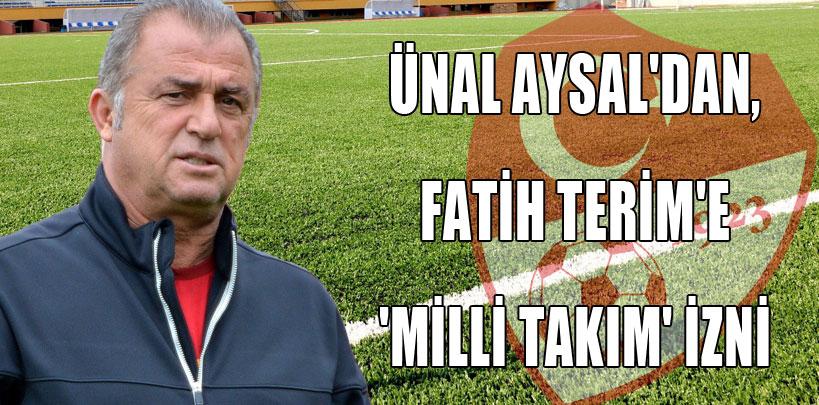 Ünal Aysal'dan, Fatih Terim'e 'Milli Takım' izni