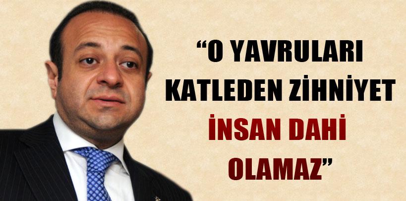 Egemen Bağış, 'O yavruları katleden zihniyet insan dahi olamaz'