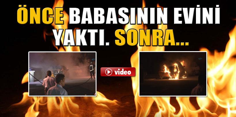 Öfkeden gözü dönen evlat babasının evini yaktı