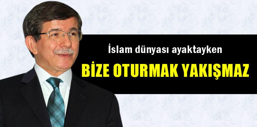 Davutoğlu, 'İslam dünyası ayaktayken bize oturmak yakışmaz'