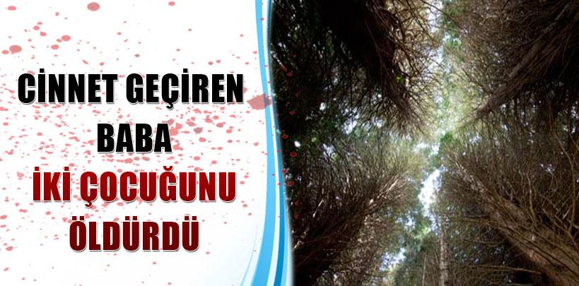 Cinnet geçiren baba iki çocuğunu öldürdü
