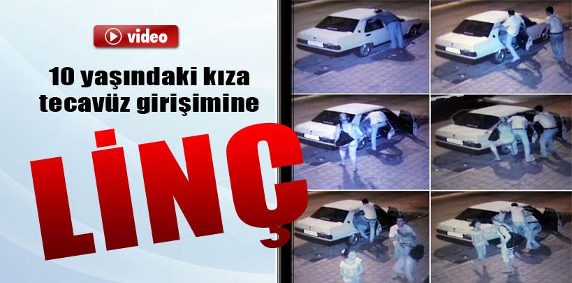 10 yaşındaki kıza tecavüz girişimine linç girişimi kamerada