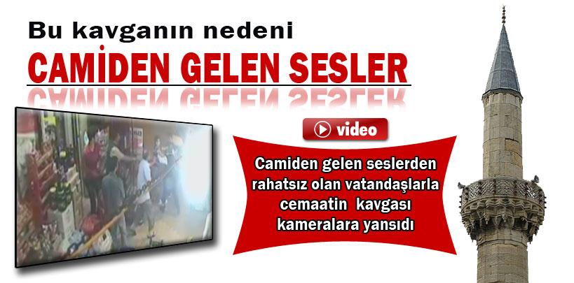 Bu kavganın nedeni camiden gelen sesler