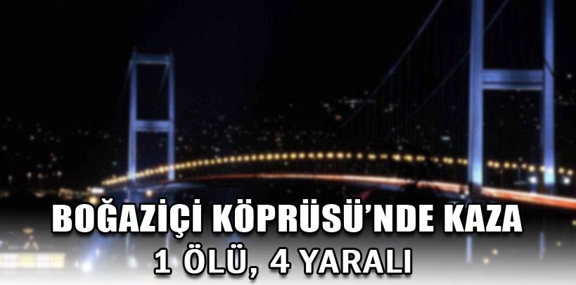 Boğaziçi Köprüsü'nde kaza, 1 ölü 4 yaralı