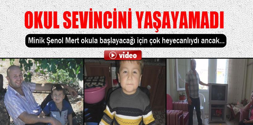 5 yaşındaki Şenol Mert okul sevincini yaşayamadı