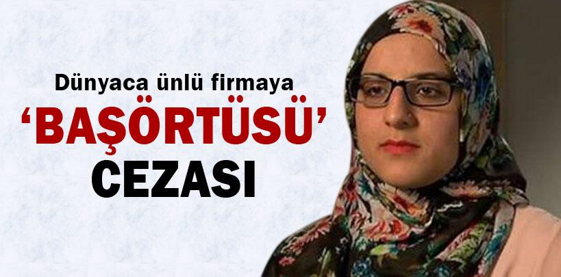 Dünyaca ünlü firmaya 'başörtüsü' cezası