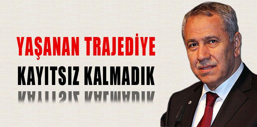 Bülent Arınç, 'Yaşanan trajediye kayıtsız kalmadık'
