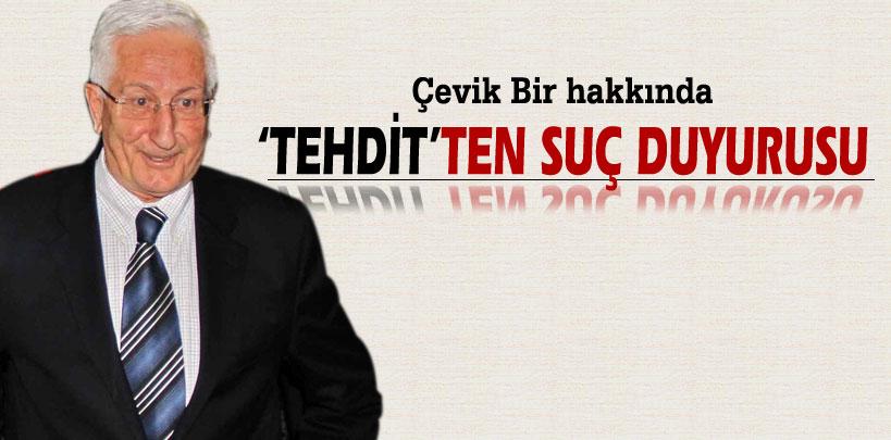 Çevik Bir hakkında ‘tehdit'ten suç duyurusu