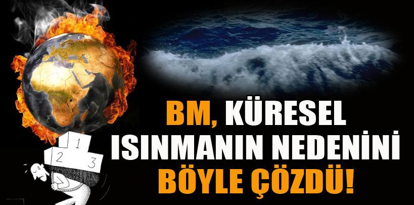 İşte küresel ısınmanın temel nedeni