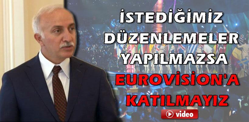 İbrahim Şahin, 'Düzenlemeler yapılmazsa Eurovision'a katılmayız'