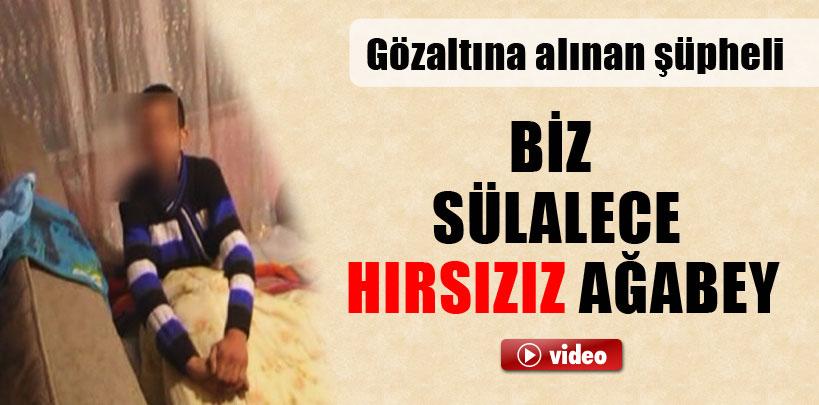 Gözaltına alınan şüpheli, 'Biz sülalece hırsızız ağabey'