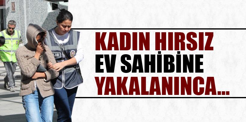 Kadın hırsız ev sahibine yakalanınca 'kiralık ev için geldim' dedi