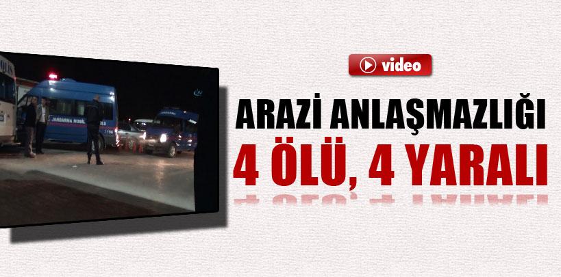 Arazi anlaşmazlığı, 4 ölü, 4 yaralı