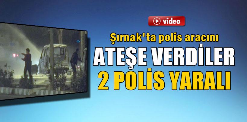 Şırnak'ta polis aracını ateşe verdiler, iki polis yaralı
