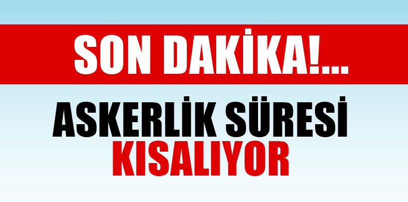 Askerlik süresi kısalıyor