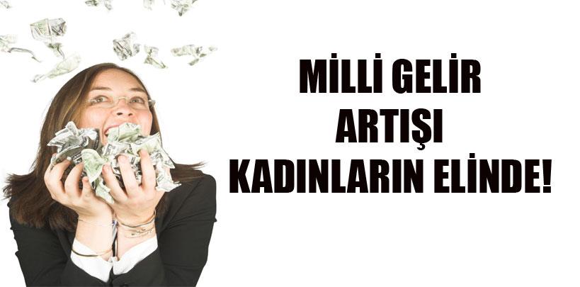 Milli gelir artışı kadınların elinde