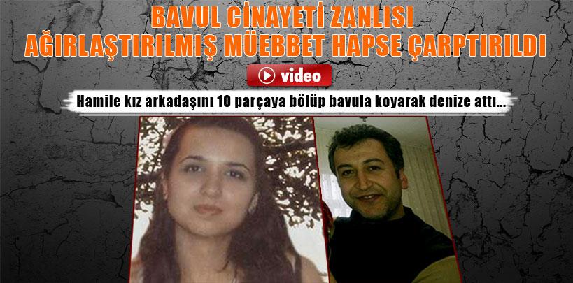 Bavul cinayeti zanlısı ağırlaştırılmış müebbet hapse çarptırıldı