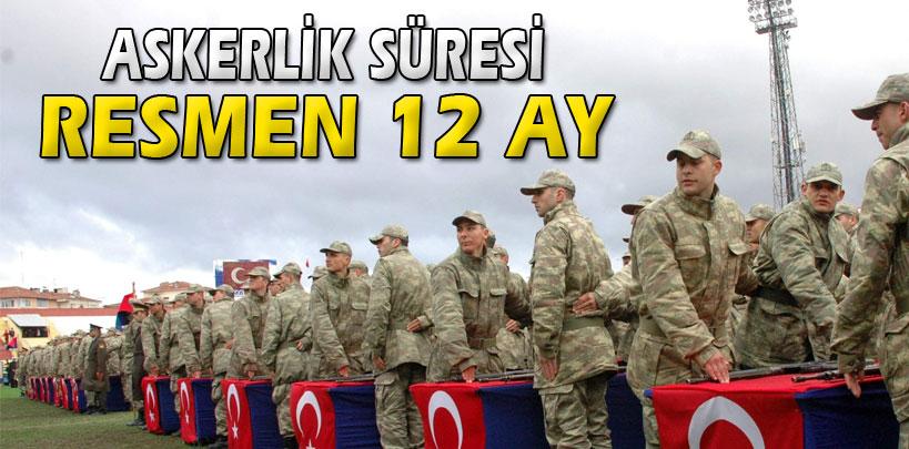 Askerlik süresi resmen 12 ay oldu