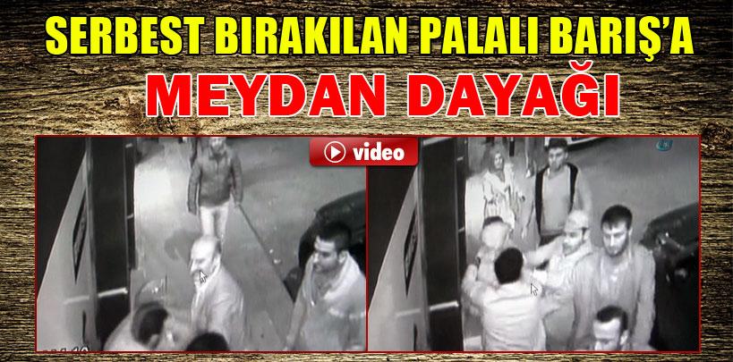 Serbest bırakılan palalı Barış'a meydan dayağı