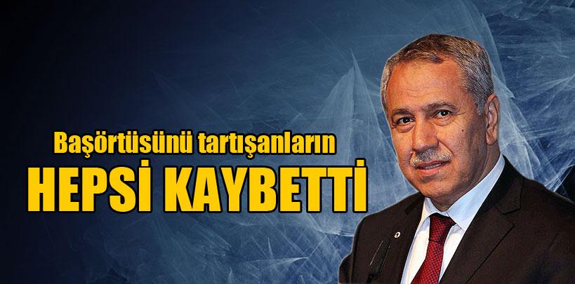 Bülent Arınç, 'Başörtüsünü tartışanların hepsi kaybetti'
