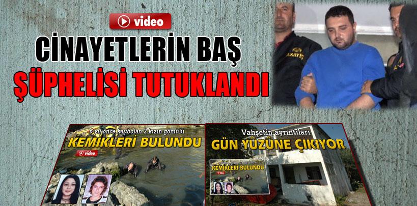 Cinayetlerin baş şüphelisi tutuklandı