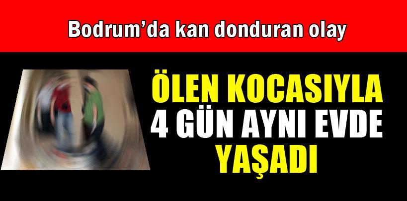 Ölen kocasıyla 4 gün yaşadı