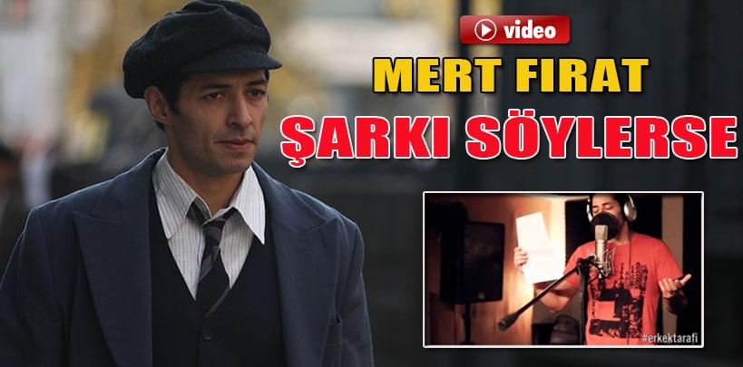 Mert Fırat şarkı söylerse